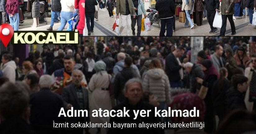 İzmit sokaklarında bayram alışverişi hareketliliği: Adım atacak yer kalmadı