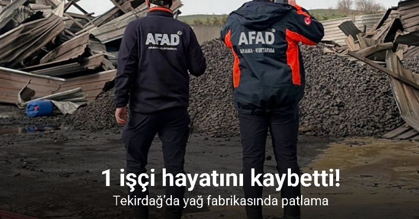 Tekirdağ’da yağ fabrikasında patlama: 1 işçi hayatını kaybetti