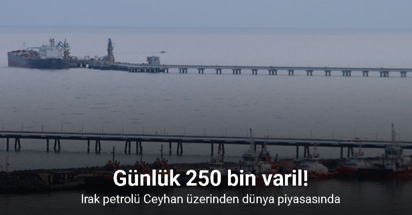 Irak petrolü Ceyhan üzerinden dünya piyasasında