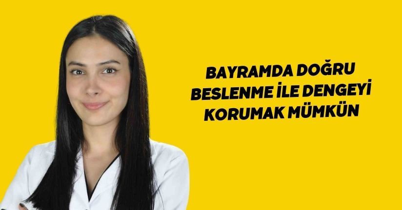 Bayramda doğru beslenme ile dengeyi korumak mümkün