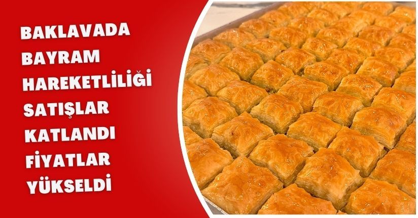 Baklavada bayram hareketliliği: Satışlar katlandı, fiyatlar yükseldi