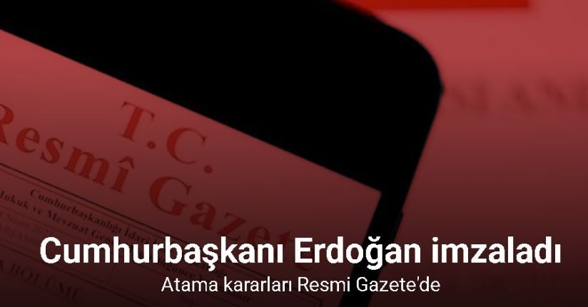 Cumhurbaşkanlığı tarafından yapılan atama kararları Resmi Gazete’de