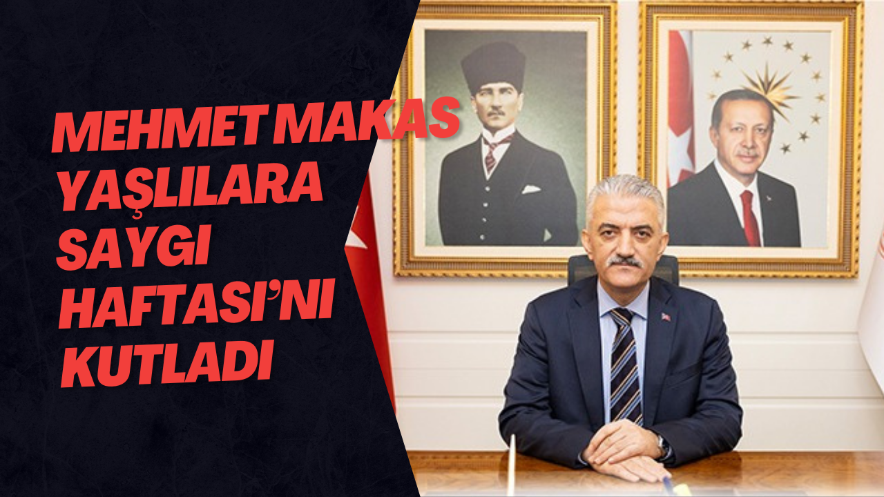 Mehmet Makas Yaşlılara Saygı Haftası’nı Kutladı