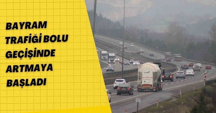 Bayram trafiği Bolu geçişinde artmaya başladı