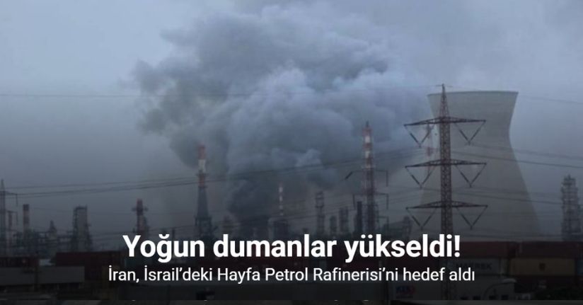 İran, İsrail’deki Hayfa Petrol Rafinerisi’ni hedef aldı