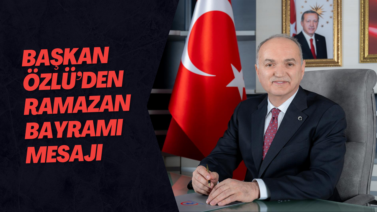 Başkan Özlü’den Ramazan Bayramı Mesajı