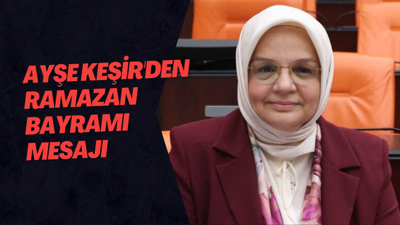 Ayşe Keşir'den Ramazan Bayramı Mesajı