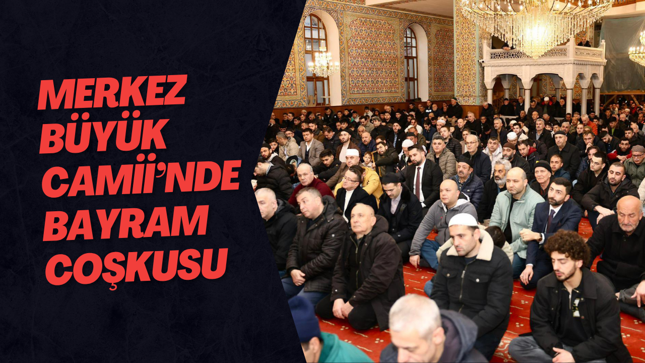 Merkez Büyük Camii’nde Bayram Coşkusu