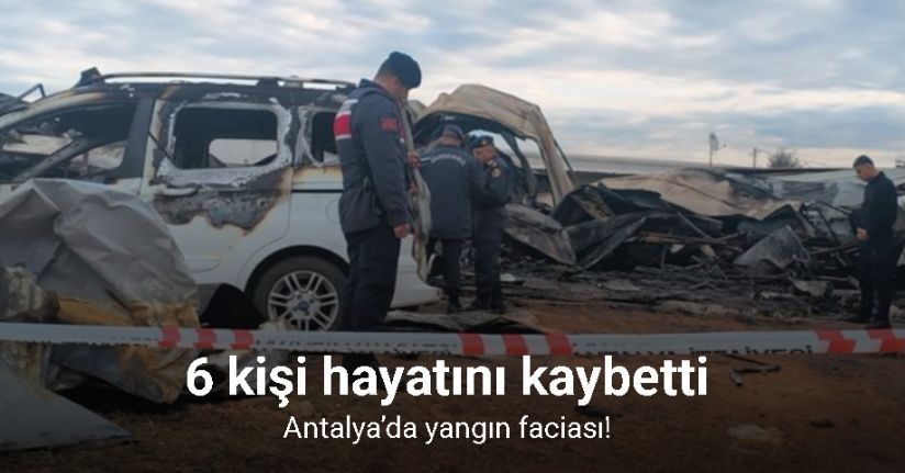Antalya'da yangın faciası sera işçisi anne ve 5 çocuğu hayatını kaybetti