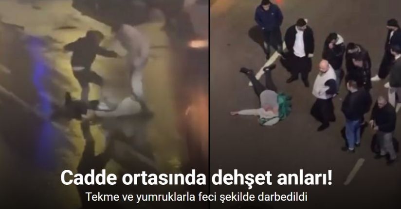 Cadde ortasında dehşet anları: Tekme ve yumruklarla feci şekilde darbedildi