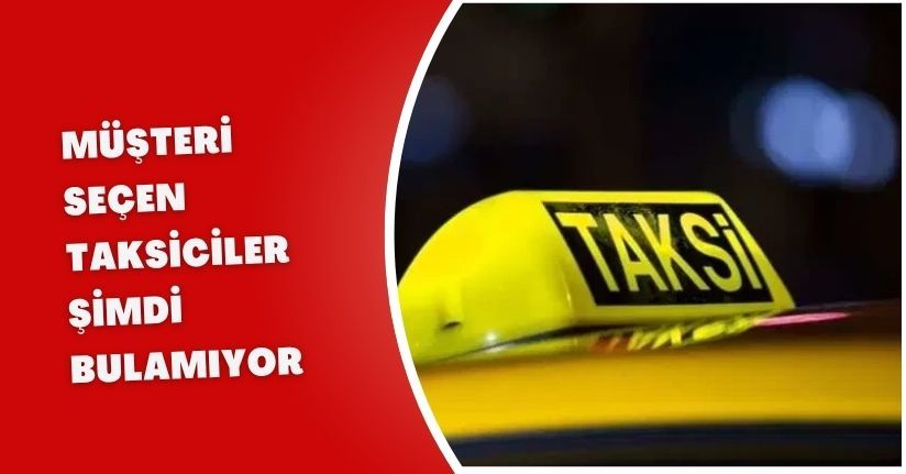 Müşteri seçen taksiciler şimdi bulamıyor