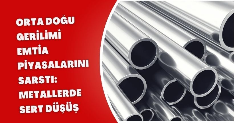 Orta Doğu Gerilimi Emtia Piyasalarını Sarstı: Metallerde Sert Düşüş