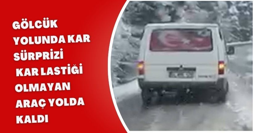 Gölcük yolunda kar sürprizi: Kar lastiği olmayan araç yolda kaldı