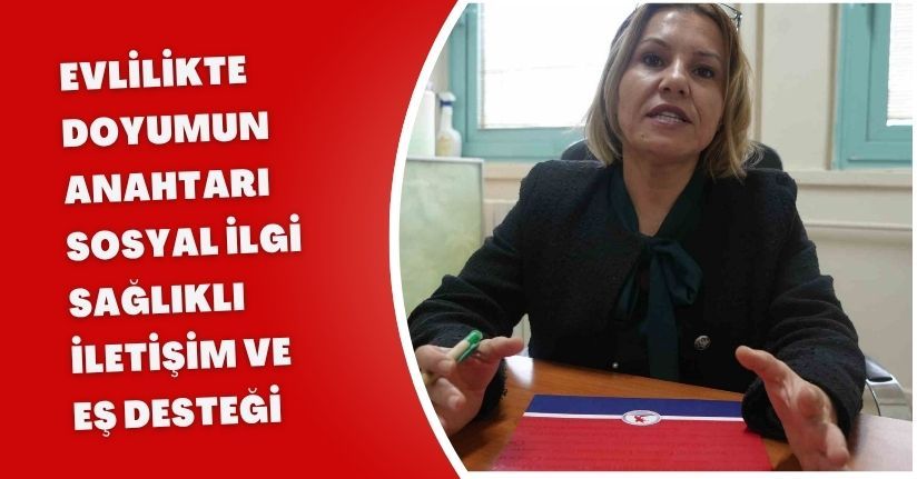 Evlilikte doyumun anahtarı: Sosyal ilgi, sağlıklı iletişim ve eş desteği