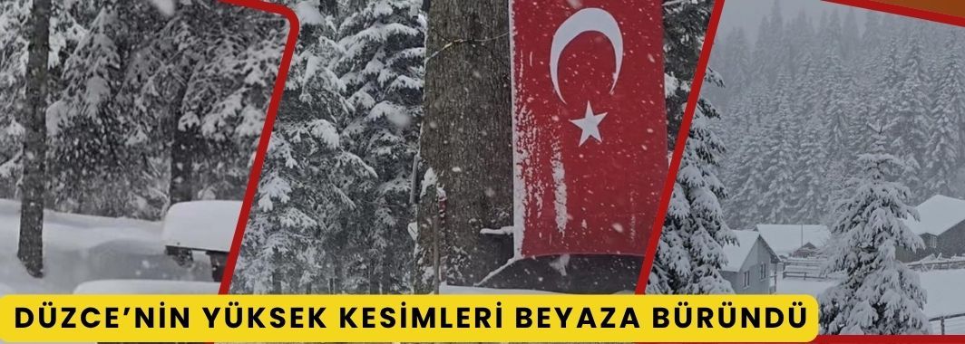Düzce’nin yüksek kesimleri beyaza büründü
