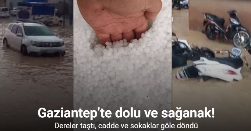 Gaziantep’te dolu ve sağanak etkili oldu