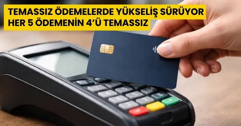 Temassız Ödemelerde Yükseliş Sürüyor: Her 5 Ödemenin 4’ü Temassız