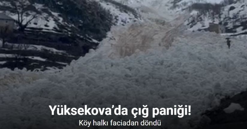 Yüksekova’da çığ paniği: Köy halkı faciadan döndü