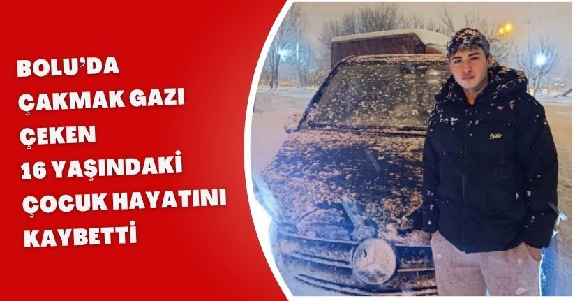 Çakmak gazı çeken 16 yaşındaki çocuk hayatını kaybetti