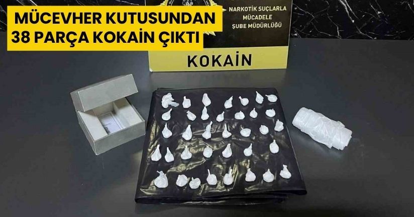Mücevher kutusundan 38 parça kokain çıktı: 1 tutuklama