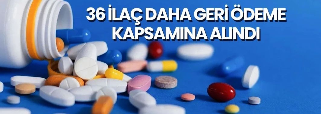  36 ilaç daha geri ödeme kapsamına alındı