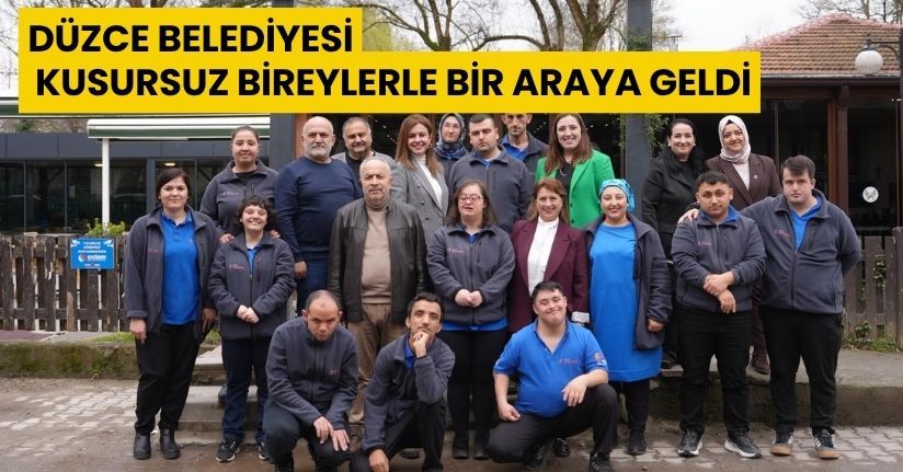 Düzce Belediyesi, Kusursuz Bireylerle Bir Araya Geldi