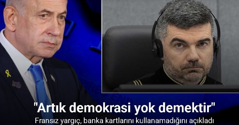 Netanyahu için tutuklama emri çıkaran Fransız yargıç, banka kartlarını kullanamadığını açıkladı