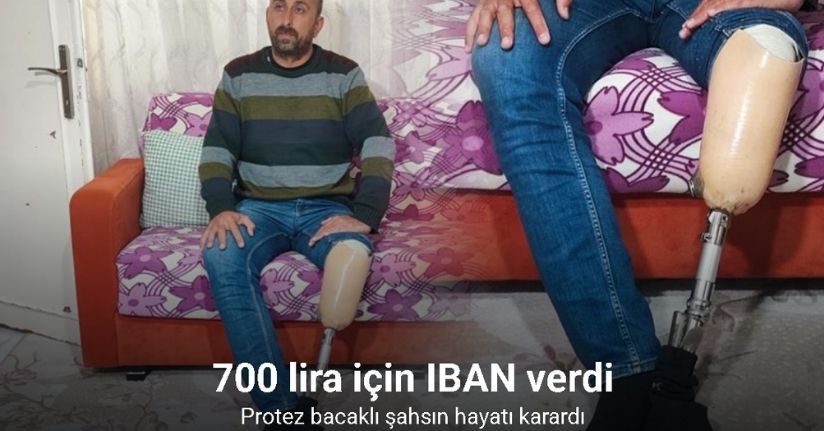 700 lira için verdiği IBAN, protez bacaklı şahsın hayatını kararttı
