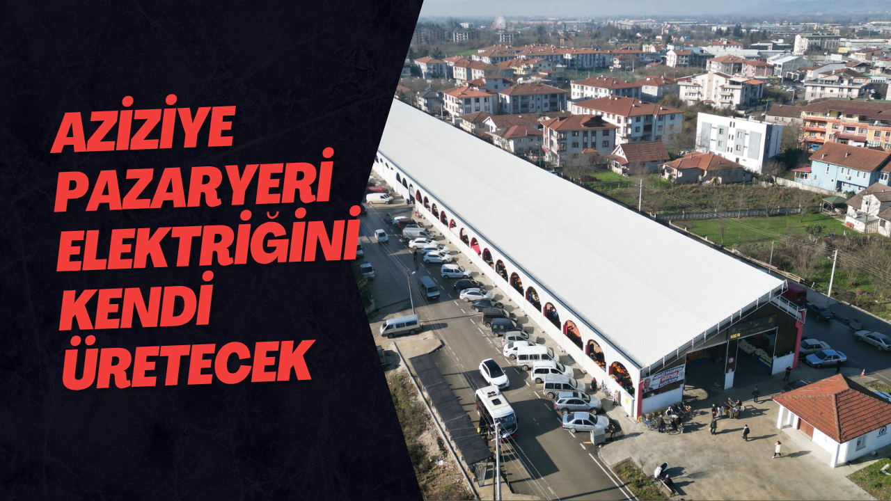 Aziziye Pazaryeri Elektriğini Kendi Üretecek