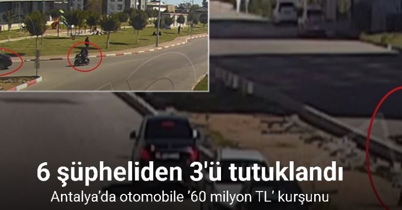 Antalya’da otomobile ’60 milyon TL’ kurşunu