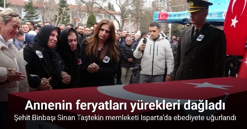 Şehit Binbaşı Sinan Taştekin memleketi Isparta’da ebediyete uğurlandı