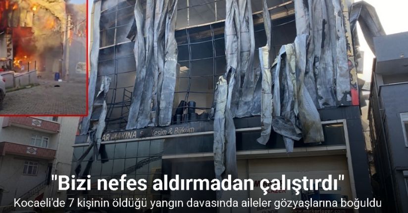 7 kişinin öldüğü yangın davasında aileler gözyaşlarına boğuldu