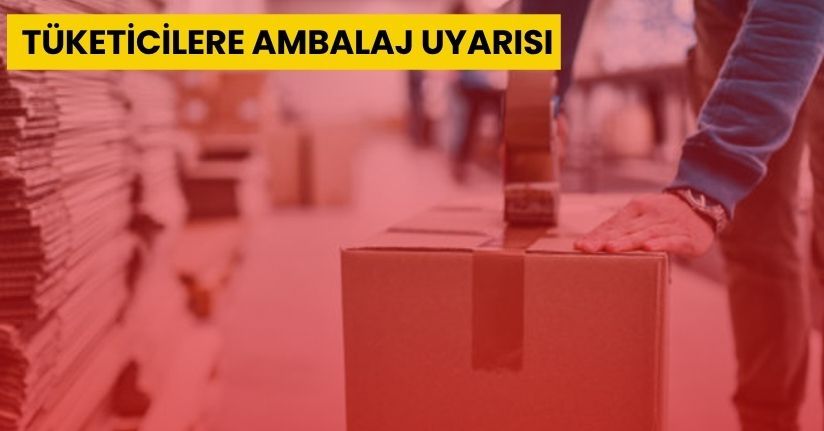 Tüketicilere ambalaj uyarısı