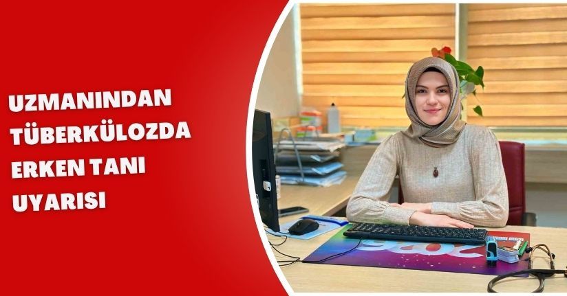 Uzmanından tüberkülozda erken tanı uyarısı