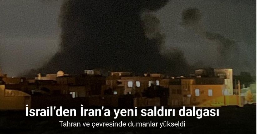 İsrail’den İran’a yeni saldırı dalgası