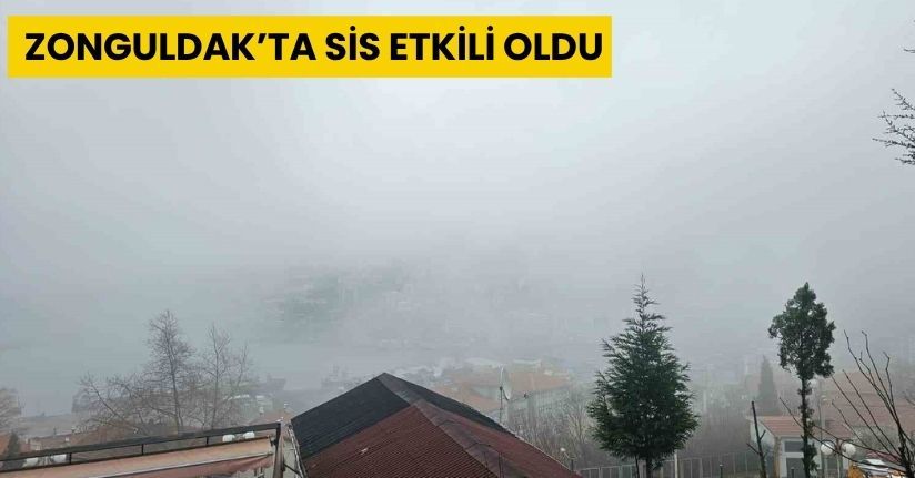Zonguldak’ta sis etkili oldu