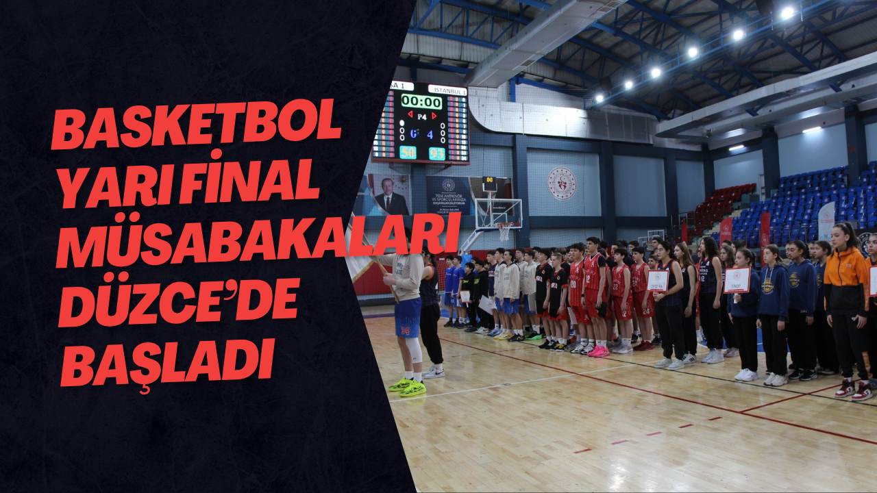 Basketbol Yarı Final Müsabakaları Düzce’de Başladı