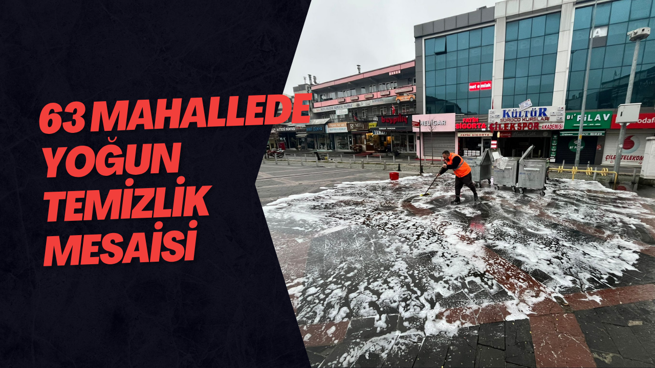 63 Mahallede Yoğun Temizlik Mesaisi
