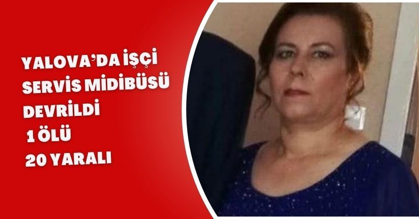 Yalova’da işçi servis midibüsü devrildi: 1 ölü, 20 yaralı 