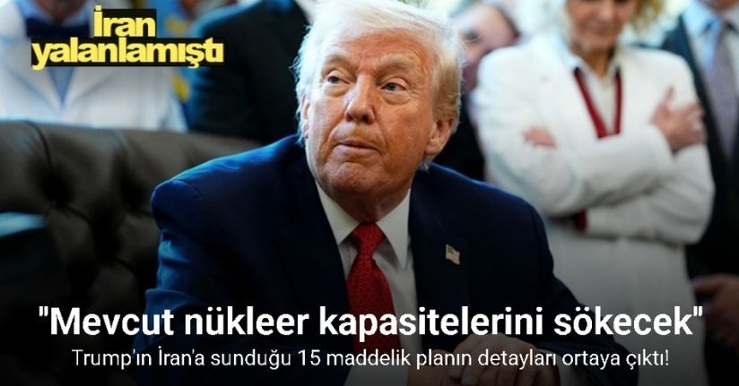 Trump'ın İran'a sunduğu 15 maddelik planın detayları ortaya çıktı