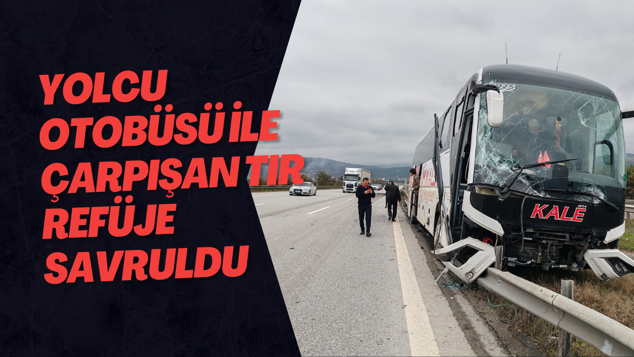 Yolcu Otobüsü İle Çarpışan Tır Refüje Savruldu