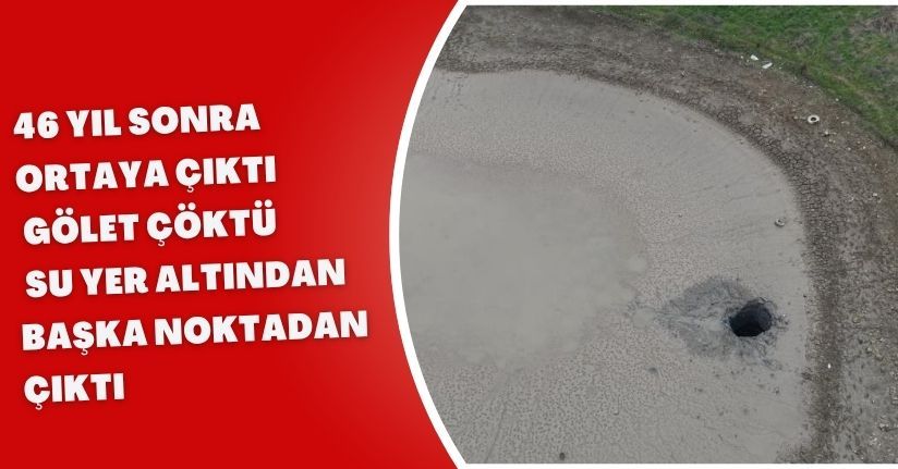 46 yıl sonra ortaya çıktı: Gölet çöktü, su yer altından başka noktadan çıktı