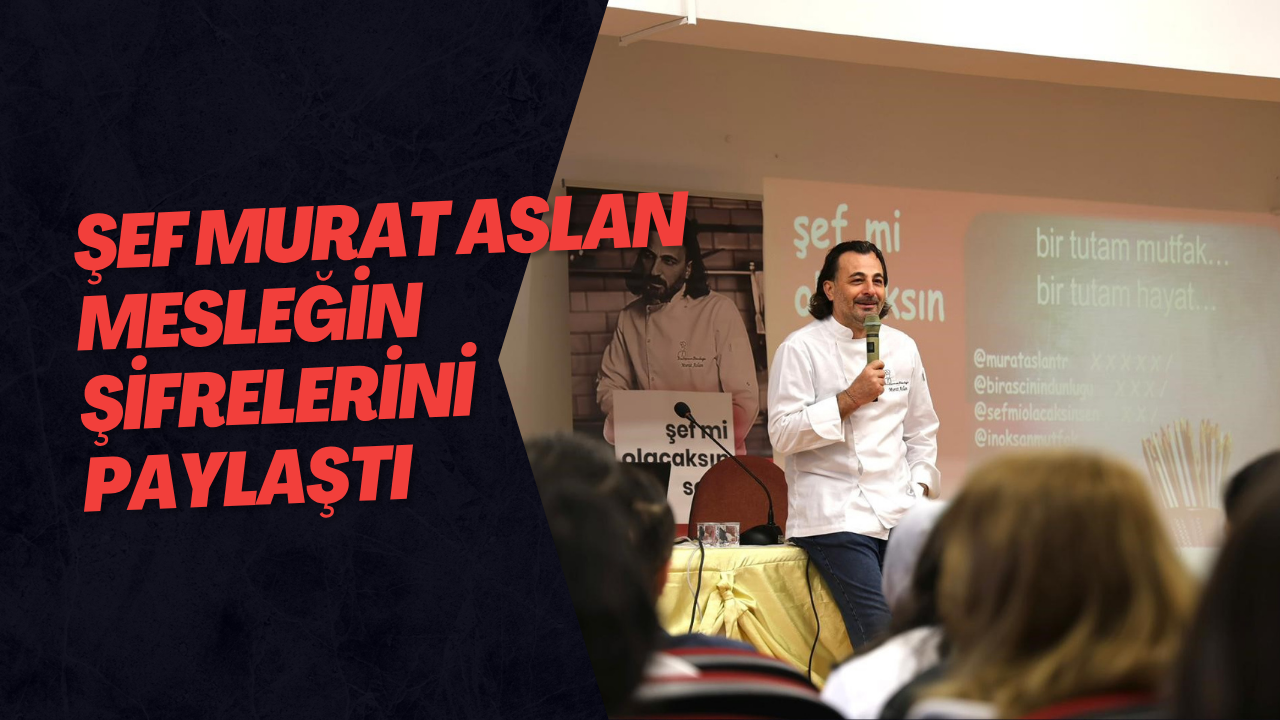 Şef Murat Aslan Mesleğin Şifrelerini Paylaştı