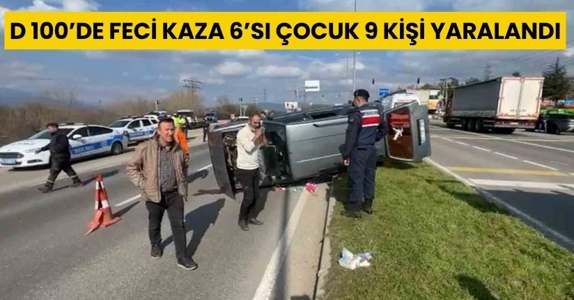  D 100’de Feci Kaza 6’sı Çocuk 9 Kişi Yaralandı