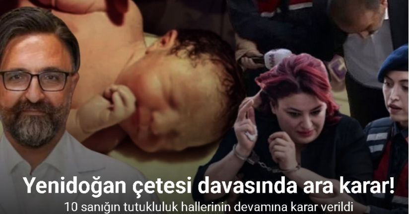 Yenidoğan çetesi davasında ara karar