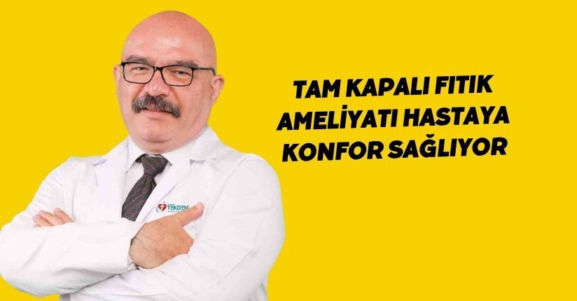 Tam kapalı fıtık ameliyatı hastaya konfor sağlıyor