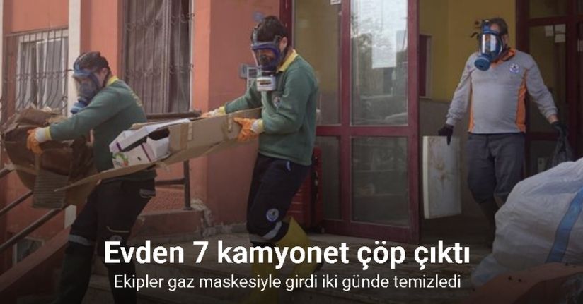 Ekipler gaz maskesiyle girdi iki günde temizledi: Evden 7 kamyonet çöp çıktı