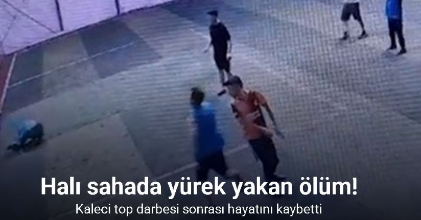 Halı sahada yürek yakan ölüm: Kaleci top darbesi sonrası hayatını kaybetti