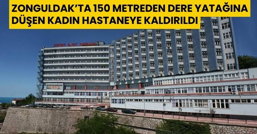 Zonguldak’ta 150 metreden dere yatağına düşen kadın hastaneye kaldırıldı