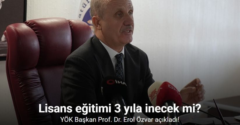 YÖK Başkan Prof. Dr. Erol Özvar, Açıkladı